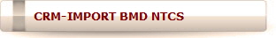 CRM-IMPORT BMD NTCS